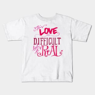 Difficult Love is Real Kids T-Shirt